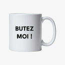 Mug "Butez-moi !"