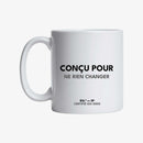 Mug "Conçu pour ne rien changer"